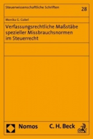 Książka Verfassungsrechtliche Maßstäbe spezieller Missbrauchsnormen im Steuerrecht Monika G. Gabel