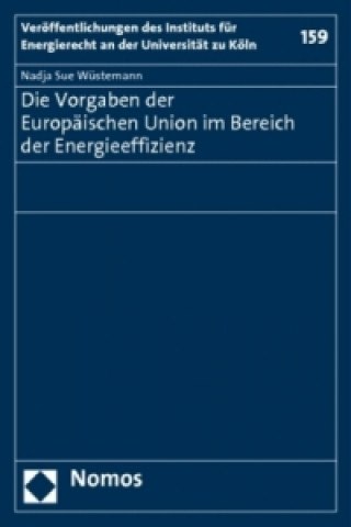 Könyv Die Vorgaben der Europäischen Union im Bereich der Energieeffizienz Nadja S. Wüstemann