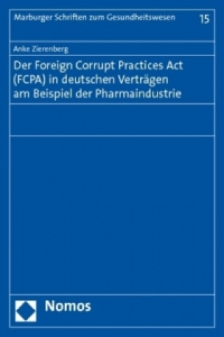 Buch Der Foreign Corrupt Practices Act (FCPA) in deutschen Verträgen am Beispiel der Pharmaindustrie Anke Zierenberg