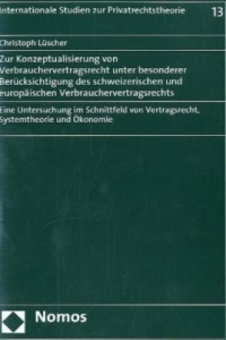 Kniha Zur Konzeptualisierung von Verbrauchervertragsrecht unter besonderer Berücksichtigung des schweizerischen und europäischen Verbrauchervertragsrechts Christoph Lüscher