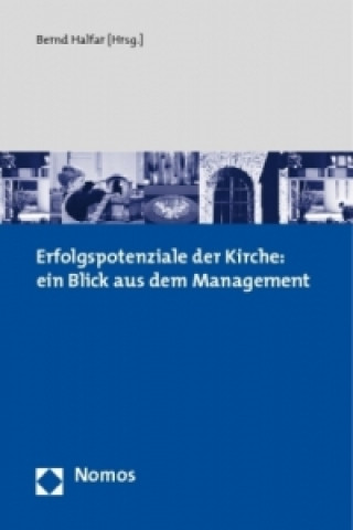 Könyv Erfolgspotenziale der Kirche: ein Blick aus dem Management Bernd Halfar