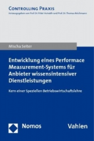 Kniha Entwicklung eines Performance Measurement-Systems für Anbieter wissensintensiver Dienstleistungen Mischa Seiter