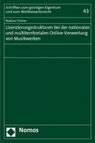 Książka Lizenzierungsstrukturen bei der nationalen und multiterritorialen Online-Verwertung von Musikwerken Nadine Fischer