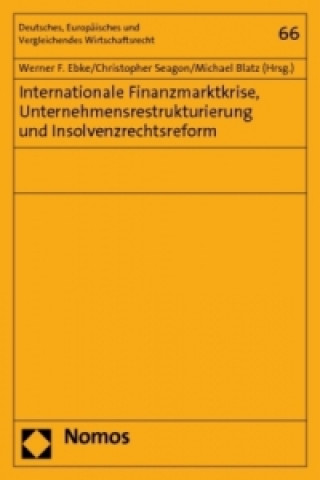 Carte Internationale Finanzmarktkrise, Unternehmensrestrukturierung und Insolvenzrechtsreform Werner F. Ebke
