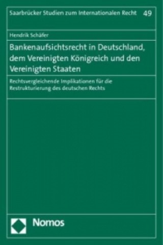 Kniha Bankenaufsichtsrecht in Deutschland, dem Vereinigten Königreich und den Vereinigten Staaten Hendrik Schaefer