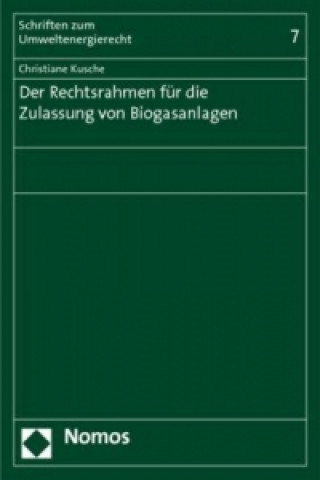Kniha Der Rechtsrahmen für die Zulassung von Biogasanlagen Christiane Kusche