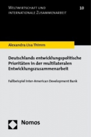 Kniha Deutschlands entwicklungspolitische Prioritäten in der multilateralen Entwicklungszusammenarbeit Alexandra L. Thimm