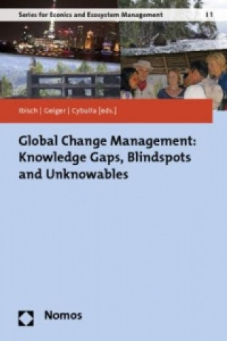 Kniha Global Change Management: Knowledge Gaps, Blindspots and Unknowables Pierre Ibisch