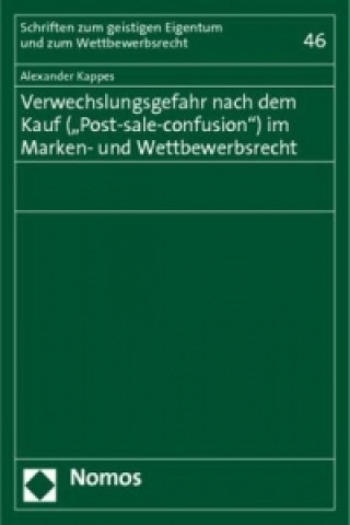 Kniha Verwechslungsgefahr nach dem Kauf ("Post-sale-confusion") im Marken- und Wettbewerbsrecht Alexander Kappes