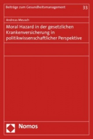 Książka Moral Hazard in der gesetzlichen Krankenversicherung in politikwissenschaftlicher Perspektive Andreas Meusch