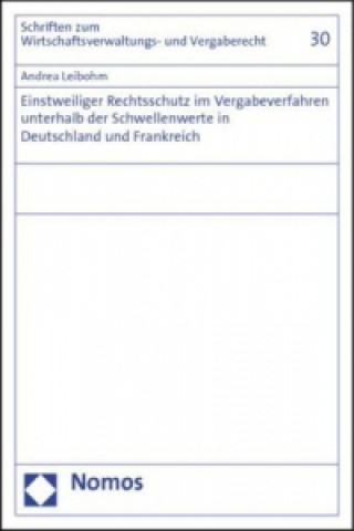 Kniha Einstweiliger Rechtsschutz im Vergabeverfahren unterhalb der Schwellenwerte in Deutschland und Frankreich Andrea Leibohm