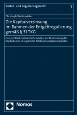 Книга Die Kapitalverzinsung im Rahmen der Entgeltregulierung gemäß § 31 TKG Christoph Werkmeister