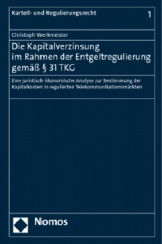 Kniha Die Kapitalverzinsung im Rahmen der Entgeltregulierung gemäß § 31 TKG Christoph Werkmeister