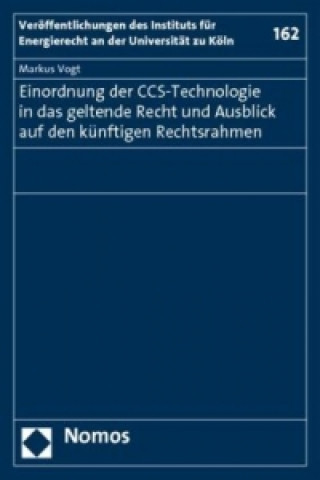 Könyv Einordnung der CCS-Technologie in das geltende Recht und Ausblick auf den künftigen Rechtsrahmen Markus Vogt