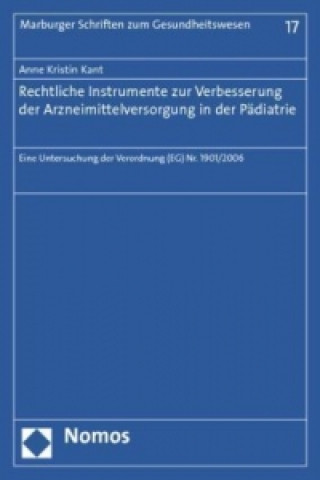 Kniha Rechtliche Instrumente zur Verbesserung der Arzneimittelversorgung in der Pädiatrie Anne Kr. Kant