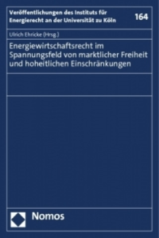 Könyv Energiewirtschaftsrecht im Spannungsfeld von marktlicher Freiheit und hoheitlichen Einschränkungen Ulrich Ehricke