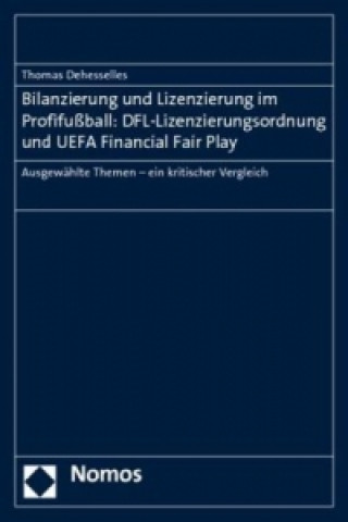 Книга Bilanzierung und Lizenzierung im Profifußball: DFL-Lizenzierungsordnung und UEFA Financial Fair Play Thomas Dehesselles