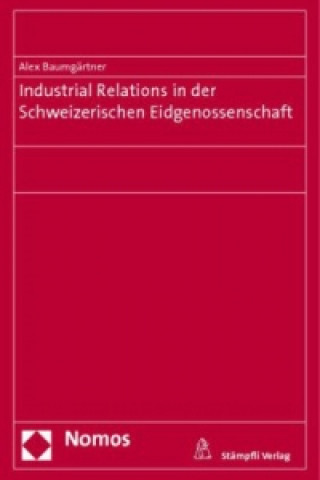 Könyv Industrial Relations in der Schweizerischen Eidgenossenschaft Alex Baumgärtner