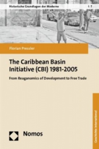 Könyv The Caribbean Basin Initiative (CBI) 1981-2005 Florian Pressler