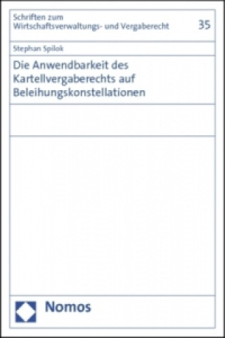 Könyv Die Anwendbarkeit des Kartellvergaberechts auf Beleihungskonstellationen Stephan Spilok