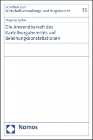 Knjiga Die Anwendbarkeit des Kartellvergaberechts auf Beleihungskonstellationen Stephan Spilok