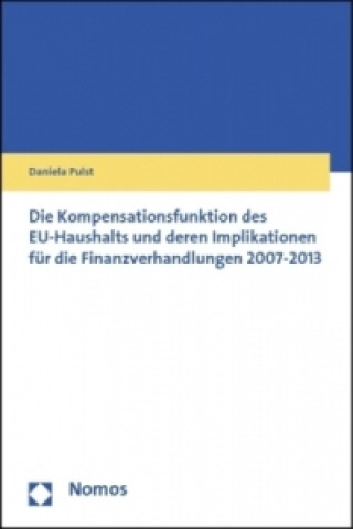 Kniha Die Kompensationsfunktion des EU-Haushalts und deren Implikationen für die Finanzverhandlungen 2007-2013 Daniela Pulst