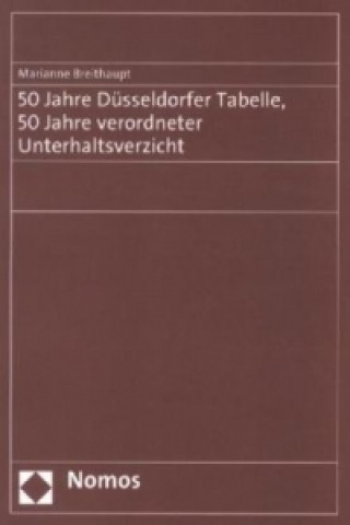 Kniha 50 Jahre Düsseldorfer Tabelle, 50 Jahre verordneter Unterhaltsverzicht Marianne Breithaupt