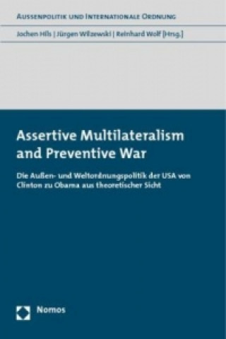 Книга Assertive Multilateralism and Preventive War Jochen Hils