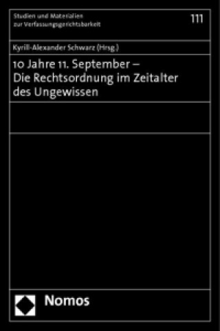 Könyv 10 Jahre 11. September - Die Rechtsordnung im Zeitalter des Ungewissen Kyrill-Alexander Schwarz
