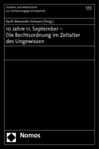 Książka 10 Jahre 11. September - Die Rechtsordnung im Zeitalter des Ungewissen Kyrill-Alexander Schwarz