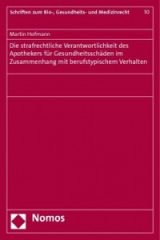 Книга Die strafrechtliche Verantwortlichkeit des Apothekers für Gesundheitsschäden im Zusammenhang mit berufstypischem Verhalten Martin Hofmann