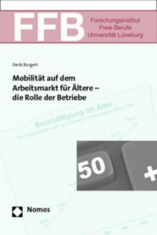 Kniha Mobilität auf dem Arbeitsmarkt für Ältere - die Rolle der Betriebe Derik Burgert