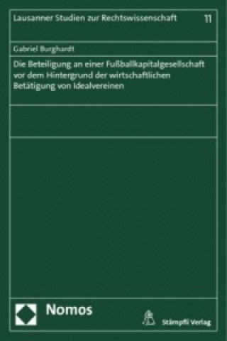 Книга Die Beteiligung an einer Fußballkapitalgesellschaft vor dem Hintergrund der wirtschaftlichen Betätigung von Idealvereinen Gabriel Burghardt