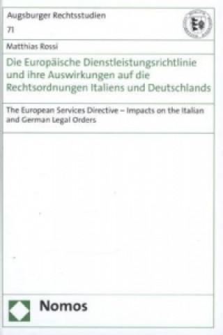 Kniha Die Europäische Dienstleistungsrichtlinie und ihre Auswirkungen auf die Rechtsordnungen Italiens und Deutschlands Matthias Rossi