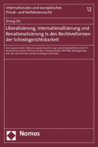 Kniha Liberalisierung, Internationalisierung und Renationalisierung in den Rechtsreformen der Schiedsgerichtsbarkeit Zhang Zhi