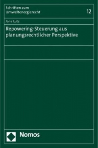 Kniha Repowering-Steuerung aus planungsrechtlicher Perspektive Jana Lutz