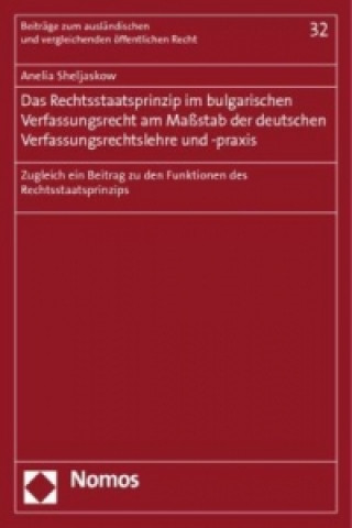 Könyv Das Rechtsstaatsprinzip im bulgarischen Verfassungsrecht am Maßstab der deutschen Verfassungsrechtslehre und -praxis Anelia Sheljaskow