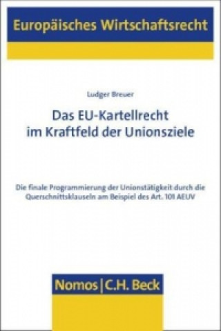 Kniha Das EU-Kartellrecht im Kraftfeld der Unionsziele Ludger Breuer