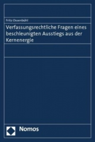 Książka Verfassungsrechtliche Fragen eines beschleunigten Ausstiegs aus der Kernenergie Fritz Ossenbühl