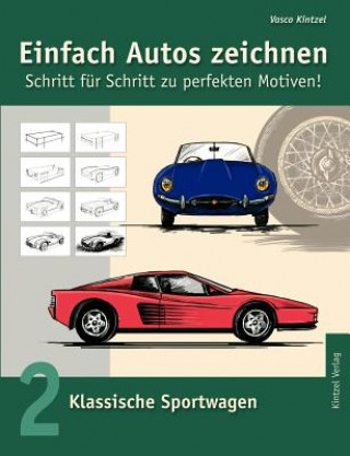 Livre Einfach Autos zeichnen - Schritt fur Schritt zu perfekten Motiven! Vasco Kintzel