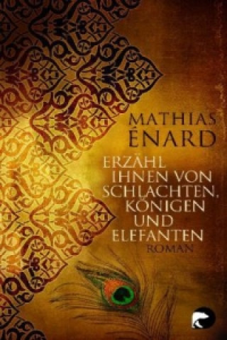 Kniha Erzahl Ihnen von Schlachten, Konigen und Elefanten Mathias Énard