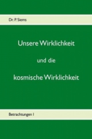 Kniha Unsere Wirklichkeit und die kosmische Wirklichkeit P. Siems