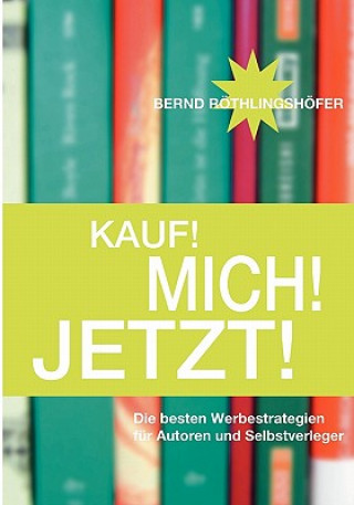 Kniha Kauf! Mich! Jetzt! Bernd Röthlingshöfer