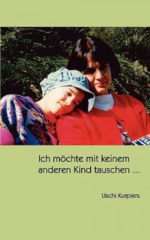 Livre Ich moechte mit keinem anderen Kind tauschen ... Uschi Kurpiers