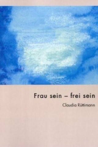 Book Frau sein - frei sein Claudia Rüttmann