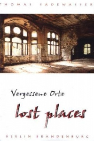 Книга Vergessene Orte - lost places Thomas Sadewasser