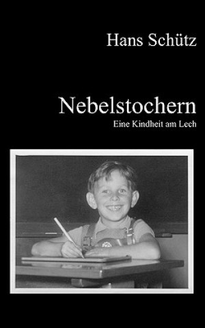 Könyv Nebelstochern - Eine Kindheit am Lech Hans Schütz