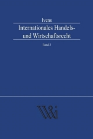 Könyv Internationales Handels- und Wirtschaftsrecht Band 2 Michael Ivens