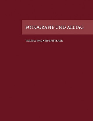 Könyv Fotografie und Alltag Verena Wagner-Pfisterer