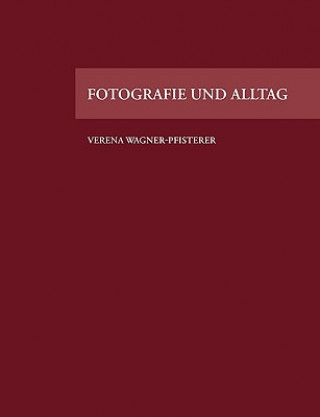 Książka Fotografie und Alltag Verena Wagner-Pfisterer